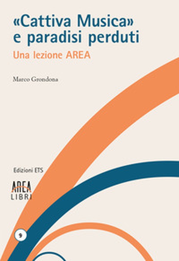 «Cattiva musica» e paradisi perduti. Una lezione AREA - Librerie.coop «Cattiva musica» e paradisi perduti. Una lezione AREA - Librerie.coop