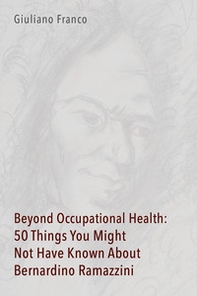 Beyond occupational health: 50 things you might not have known about Bernardino Ramazzini - Librerie.coop