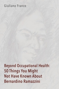 Beyond occupational health: 50 things you might not have known about Bernardino Ramazzini - Librerie.coop Beyond occupational health: 50 things you might not have known about Bernardino Ramazzini - Librerie.coop