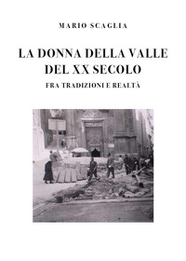 La donna della valle del XX secolo fra tradizioni e realtà - Librerie.coop La donna della valle del XX secolo fra tradizioni e realtà - Librerie.coop