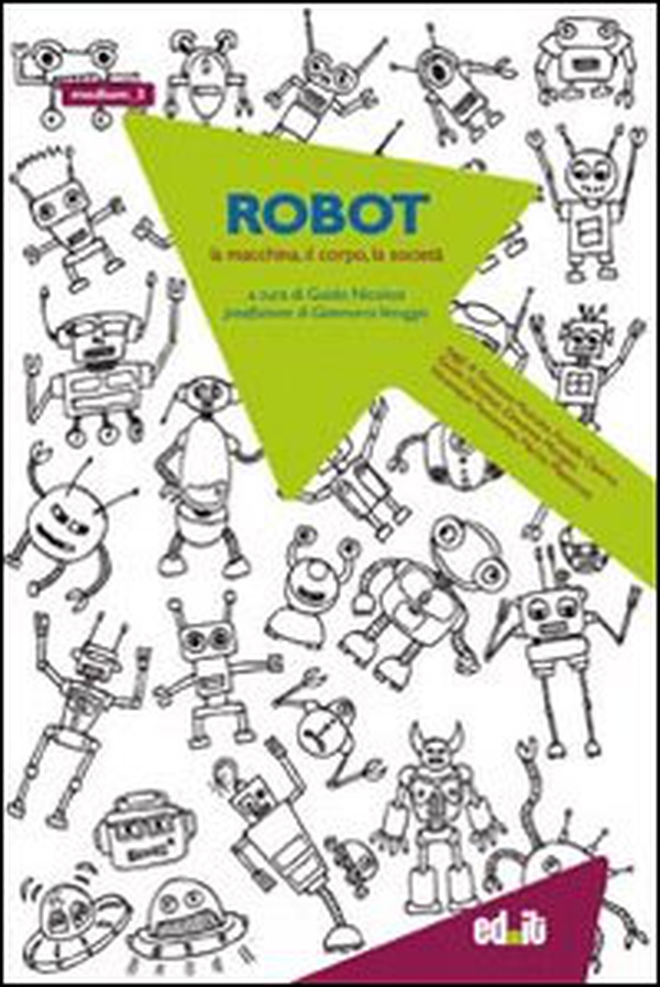 Robot. La macchina, il corpo, la società - Librerie.coop
