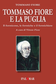 Tommaso Fiore e la Puglia. Il formicone, le formiche e il formichiere - Librerie.coop