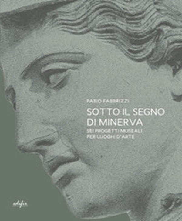 Sotto il segno di Minerva. Sei progetti museali per luoghi d'arte - Librerie.coop Sotto il segno di Minerva. Sei progetti museali per luoghi d'arte - Librerie.coop