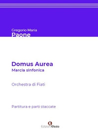 Domus aurea. Marcia sinfonica per orchestra di fiati. Partitura e parti staccate - Librerie.coop
