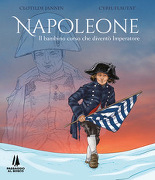 Napoleone. Il bambino corso che diventò imperatore - Librerie.coop Napoleone. Il bambino corso che diventò imperatore - Librerie.coop