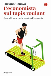 L'economista sul tapis roulant. Come allenarsi con le parole dell'economia - Librerie.coop L'economista sul tapis roulant. Come allenarsi con le parole dell'economia - Librerie.coop