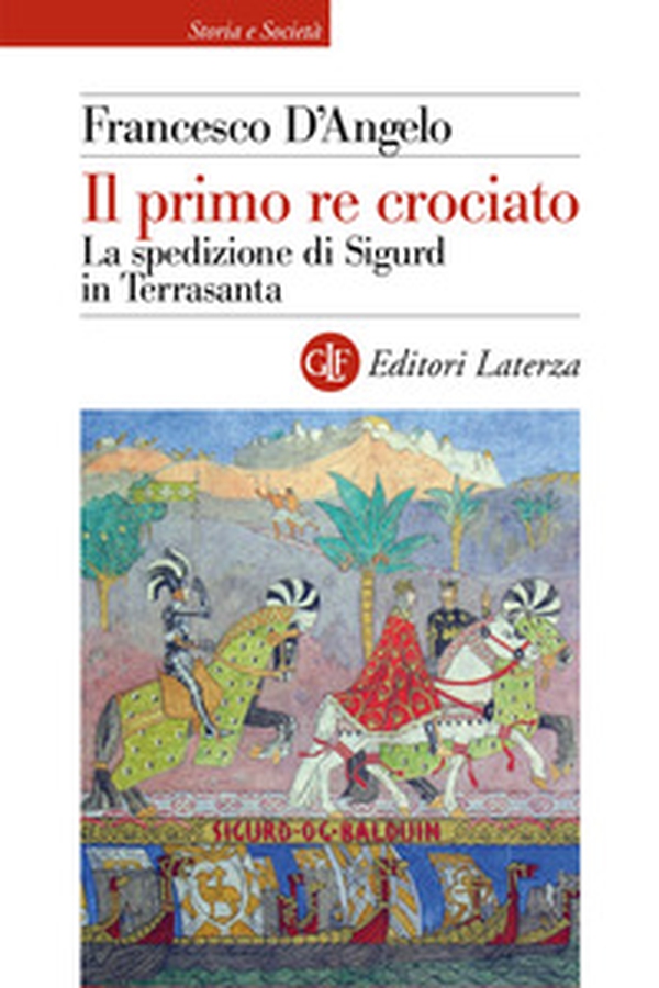 Il primo re crociato. La spedizione di Sigurd in Terrasanta - Librerie.coop Il primo re crociato. La spedizione di Sigurd in Terrasanta - Librerie.coop
