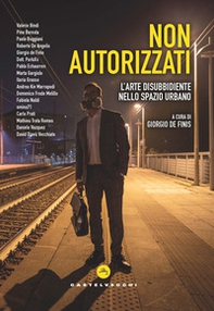 Non autorizzati. L'arte disubbidiente nello spazio urbano - Librerie.coop