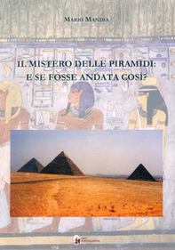 Il mistero delle piramidi: e se fosse andata così? - Librerie.coop