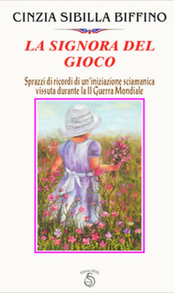 La signora del gioco. Sprazzi di ricordi di un'iniziazione sciamanica vissuta durante la seconda guerra mondiale - Librerie.coop La signora del gioco. Sprazzi di ricordi di un'iniziazione sciamanica vissuta durante la seconda guerra mondiale - Librerie.coop