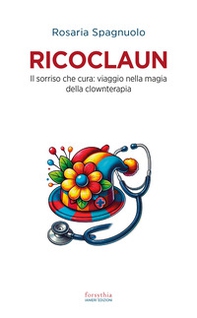 Ricoclaun. Il sorriso che cura: viaggio nella magia della clownterapia - Librerie.coop Ricoclaun. Il sorriso che cura: viaggio nella magia della clownterapia - Librerie.coop