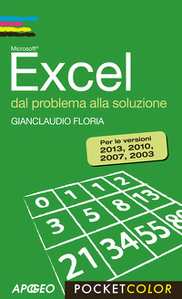 Excel. Dal problema alla soluzione. Per le versioni 2013, 2010, 2007, 2003 - Librerie.coop Excel. Dal problema alla soluzione. Per le versioni 2013, 2010, 2007, 2003 - Librerie.coop