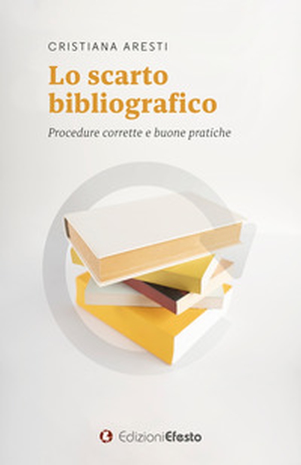 Lo scarto bibliografico. Procedure corrette e buone pratiche - Librerie.coop Lo scarto bibliografico. Procedure corrette e buone pratiche - Librerie.coop