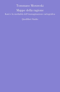 Mappe della ragione. Kant e la medialità dell'immaginazione cartografica - Librerie.coop