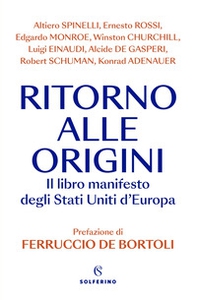 Ritorno alle origini. Il libro manifesto deli Stati Uniti d'Europa - Librerie.coop