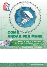 Come andar per mare. Patente nautica da diporto entro le 12 miglia dalla costa e senza limiti - Librerie.coop