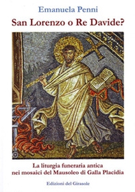 San Lorenzo o re Davide? La liturgia funeraria antica nei mosaici del Mausoleo di Galla Placidia - Librerie.coop San Lorenzo o re Davide? La liturgia funeraria antica nei mosaici del Mausoleo di Galla Placidia - Librerie.coop