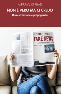 Non è vero ma ci credo. Disinformazione e propaganda - Librerie.coop Non è vero ma ci credo. Disinformazione e propaganda - Librerie.coop