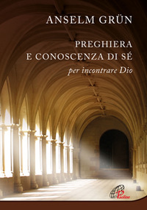 Preghiera e conoscenza di sé. Per incontrare Dio - Librerie.coop Preghiera e conoscenza di sé. Per incontrare Dio - Librerie.coop