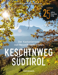 Keschtnweg Südtirol. Der Kastanienweg von Neustift nach Vilpian - Librerie.coop