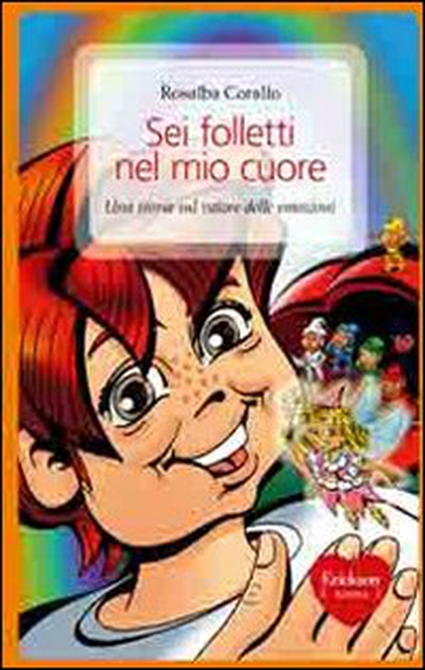 Sei folletti nel mio cuore. Una storia sul valore delle emozioni - Librerie.coop Sei folletti nel mio cuore. Una storia sul valore delle emozioni - Librerie.coop