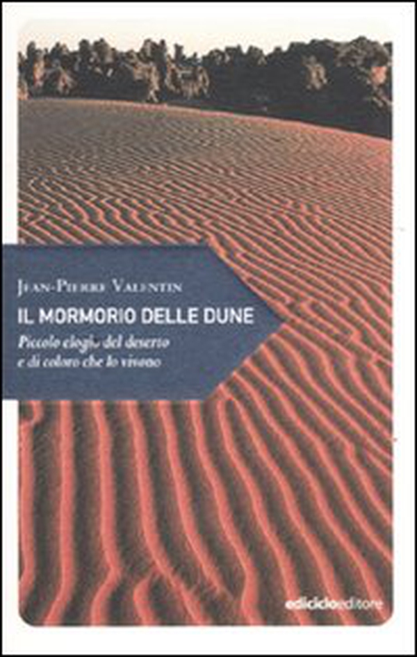 Il mormorio delle dune. Piccolo elogio del deserto e di coloro che lo vivono - Librerie.coop Il mormorio delle dune. Piccolo elogio del deserto e di coloro che lo vivono - Librerie.coop