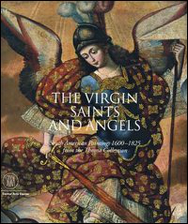 The Virgin, Saint and Angels. South American Paintings 1600-1825 from the Thoma Collection. Catalogo della mostra - Librerie.coop The Virgin, Saint and Angels. South American Paintings 1600-1825 from the Thoma Collection. Catalogo della mostra - Librerie.coop