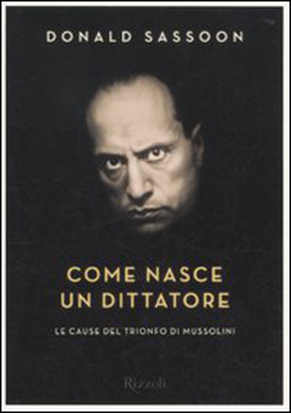 Come nasce un dittatore. Le cause del trionfo di Mussolini - Librerie.coop Come nasce un dittatore. Le cause del trionfo di Mussolini - Librerie.coop