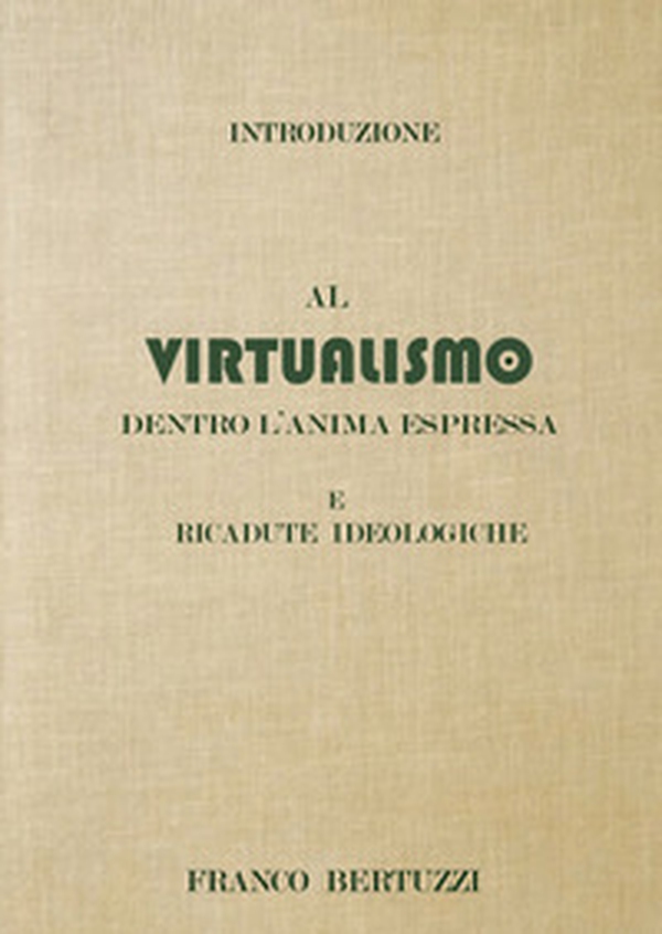 Introduzione al virtualismo. Dentro l'anima espressa e ricadute ideologiche - Librerie.coop Introduzione al virtualismo. Dentro l'anima espressa e ricadute ideologiche - Librerie.coop