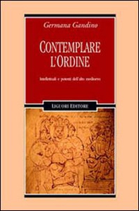 Contemplare l'ordine. Intellettuali e potenti dell'alto Medioevo - Librerie.coop Contemplare l'ordine. Intellettuali e potenti dell'alto Medioevo - Librerie.coop