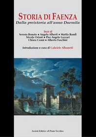 Storia di Faenza. Dalla preistoria all'anno Duemila - Librerie.coop