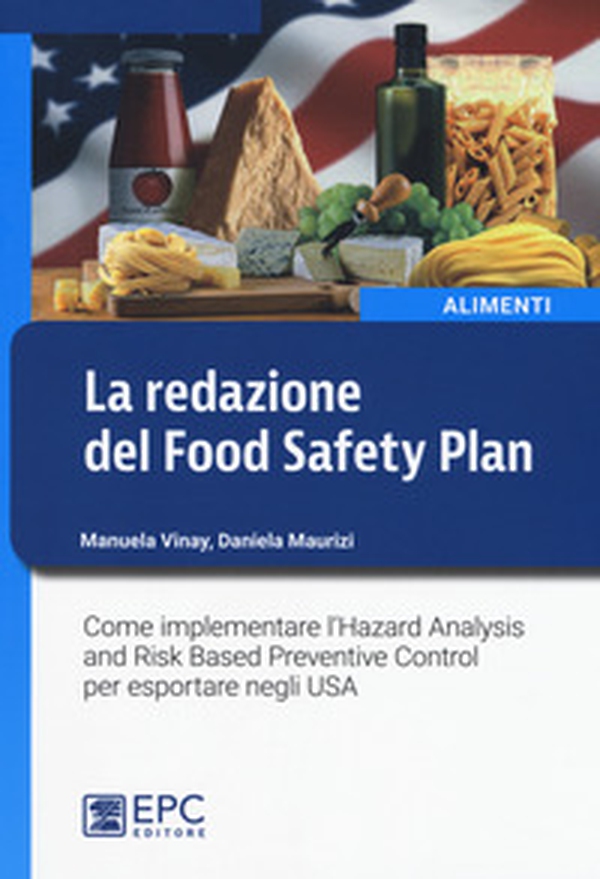 La redazione del Food Safety Plan. Come implementare l'Hazard Analysis and Risk Based Preventive Control per esportare negli USA - Librerie.coop La redazione del Food Safety Plan. Come implementare l'Hazard Analysis and Risk Based Preventive Control per esportare negli USA - Librerie.coop