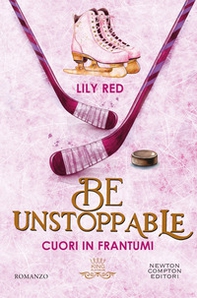 Be unstoppable. Cuori in frantumi - Librerie.coop