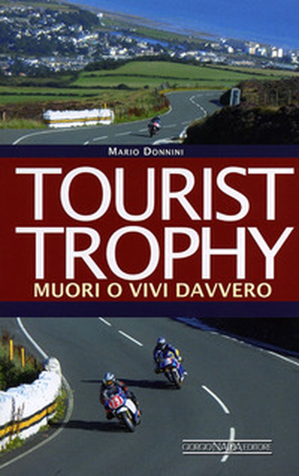 Tourist Trophy. Muori o vivi davvero - Librerie.coop Tourist Trophy. Muori o vivi davvero - Librerie.coop