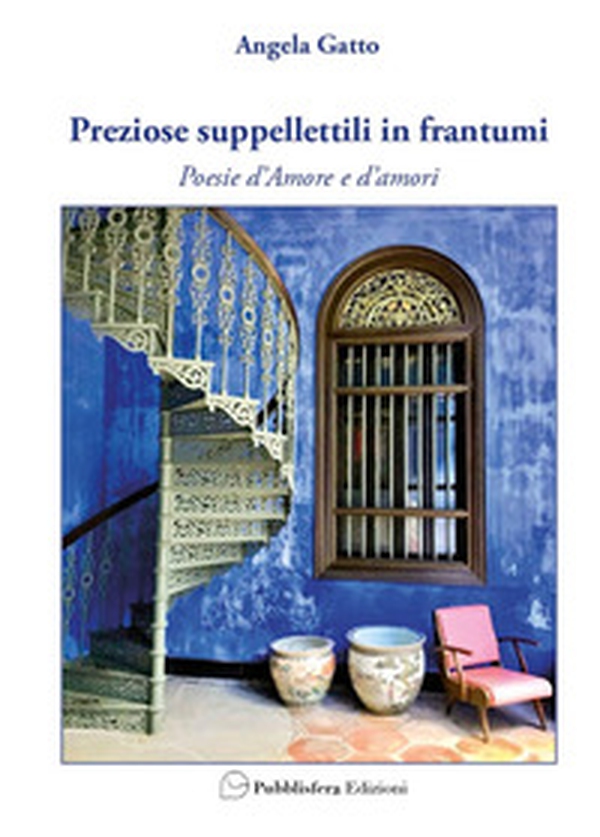 Preziose suppellettili in frantumi. Poesie d'amore e d'amori - Librerie.coop Preziose suppellettili in frantumi. Poesie d'amore e d'amori - Librerie.coop