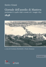 Giornale dell'assedio di Mantova proclamato il 2 aprile 1848 e cessato col 1° maggio 1854. Anno 1848 - Librerie.coop