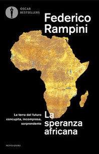 La speranza africana. La terra del futuro concupita, incompresa, sorprendente - Librerie.coop