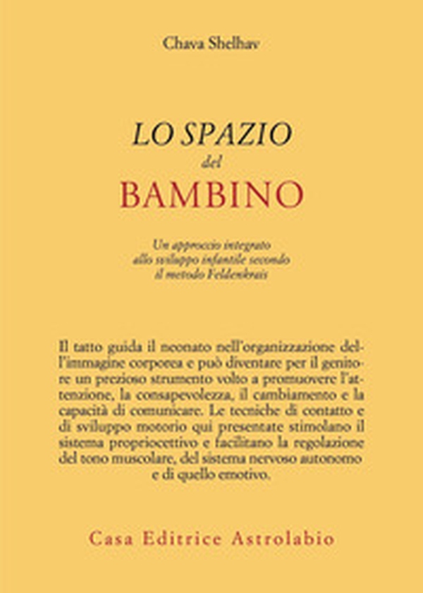 Lo spazio del bambino. Un approccio integrato allo sviluppo infantile secondo il metodo Feldenkrais - Librerie.coop Lo spazio del bambino. Un approccio integrato allo sviluppo infantile secondo il metodo Feldenkrais - Librerie.coop