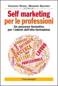 Self marketing per le professioni. Un percorso formativo per i talenti dell'alta formazione - Librerie.coop