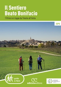 Il sentiero Beato Bonifacio. 110 km in 6 tappe da Trieste all'Istria - Librerie.coop