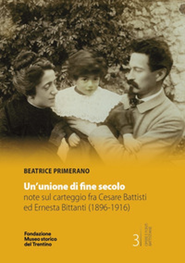Un unione di fine secolo. Note su carteggio fra Cesare Battisti ed Ernesta Bittanti (1896-1916) - Librerie.coop Un unione di fine secolo. Note su carteggio fra Cesare Battisti ed Ernesta Bittanti (1896-1916) - Librerie.coop