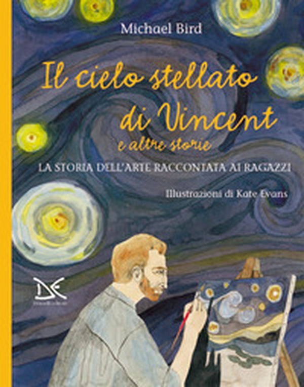 Il cielo stellato di Vincent e altre storie. La storia dell'arte raccontata ai ragazzi - Librerie.coop Il cielo stellato di Vincent e altre storie. La storia dell'arte raccontata ai ragazzi - Librerie.coop