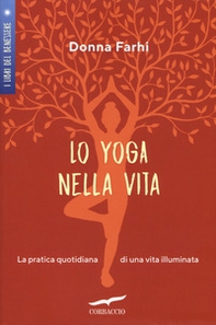 Lo yoga nella vita. La pratica quotidiana di una vita illuminata - Librerie.coop