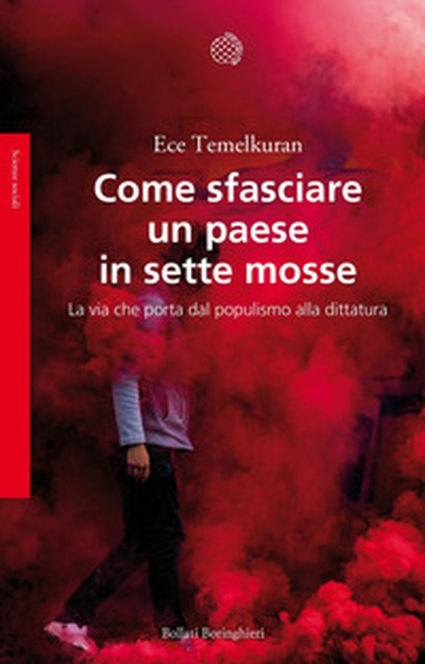 Come sfasciare un paese in sette mosse. La via che porta dal populismo alla dittatura - Librerie.coop Come sfasciare un paese in sette mosse. La via che porta dal populismo alla dittatura - Librerie.coop