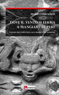 Dove il vento si ferma a mangiare le pere. Viaggio sull'Appennino alla ricerca del folletto - Librerie.coop Dove il vento si ferma a mangiare le pere. Viaggio sull'Appennino alla ricerca del folletto - Librerie.coop