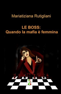 Le boss: quando la mafia e femmina - Librerie.coop