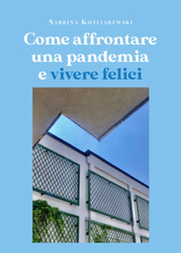Come affrontare una pandemia e vivere felici - Librerie.coop Come affrontare una pandemia e vivere felici - Librerie.coop