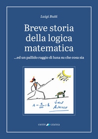 Breve storia della logica matematica ...ed un pallido raggio di luna su che cosa sia - Librerie.coop