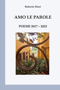 Amo le parole. Poesie 2017-2023 - Librerie.coop