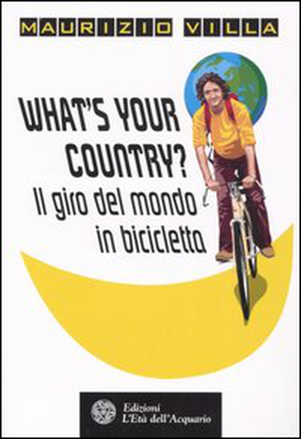What's your country? Il giro del mondo in bicicletta - Librerie.coop What's your country? Il giro del mondo in bicicletta - Librerie.coop